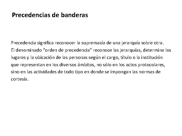 Precedencias de banderas Precedencia significa reconocer la supremacía de una jerarquía sobre otra. El