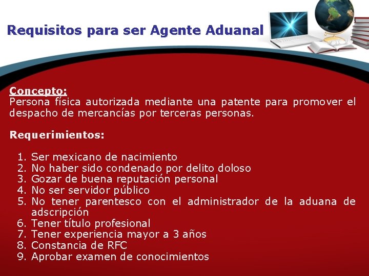 Requisitos para ser Agente Aduanal Concepto: Persona física autorizada mediante una patente para promover
