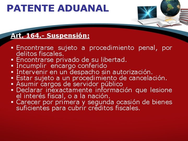 PATENTE ADUANAL Art. 164. - Suspensión: § Encontrarse sujeto a procedimiento penal, por delitos