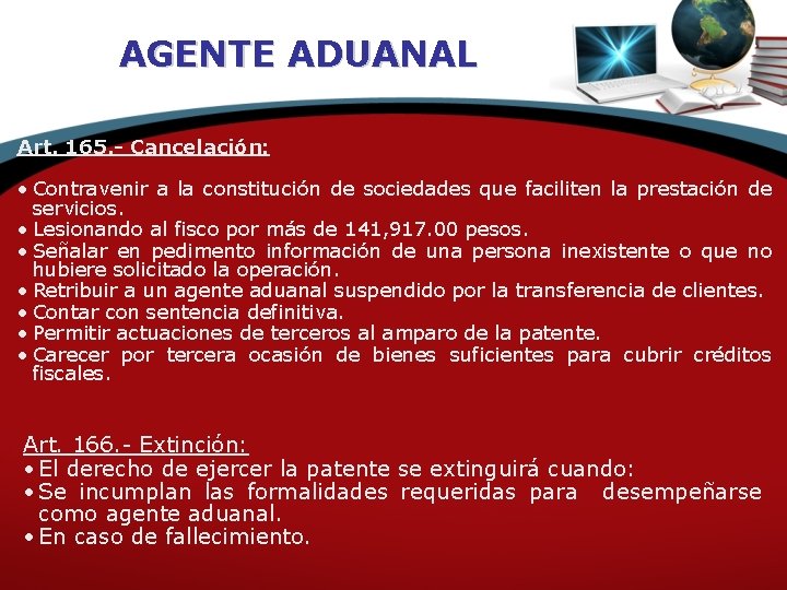 AGENTE ADUANAL Art. 165. - Cancelación: • Contravenir a la constitución de sociedades que