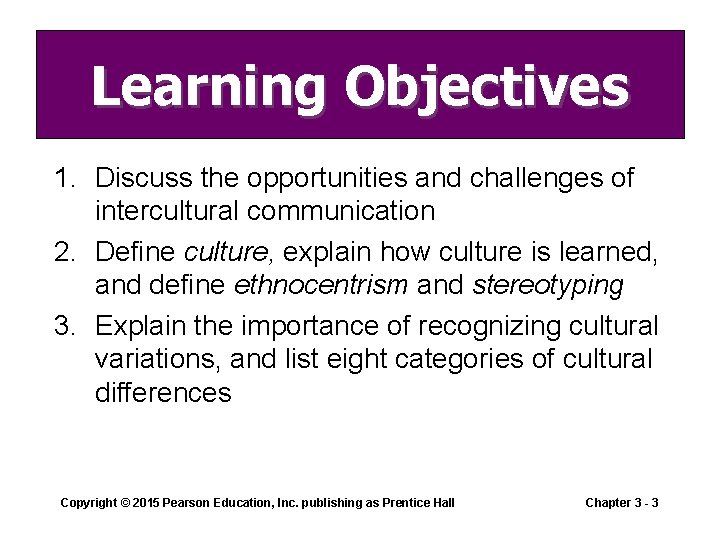 Learning Objectives 1. Discuss the opportunities and challenges of intercultural communication 2. Define culture, Learning Objectives 1. Discuss the opportunities and challenges of intercultural communication 2. Define culture,