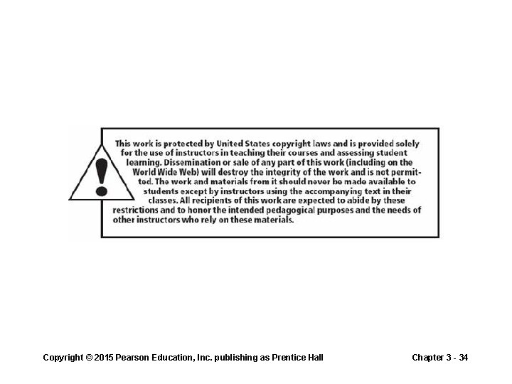 Copyright © 2015 Pearson Education, Inc. publishing as Prentice Hall Chapter 3 - 34 Copyright © 2015 Pearson Education, Inc. publishing as Prentice Hall Chapter 3 - 34