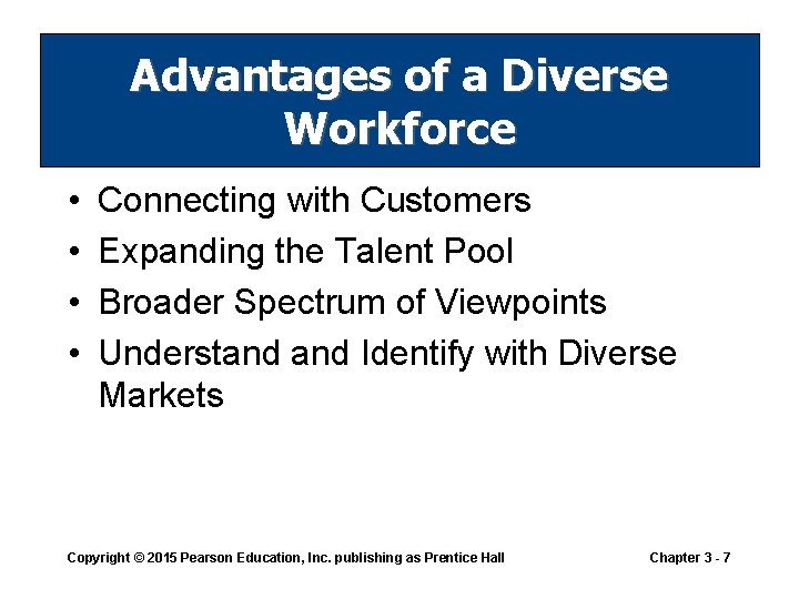 Advantages of a Diverse Workforce • • Connecting with Customers Expanding the Talent Pool Advantages of a Diverse Workforce • • Connecting with Customers Expanding the Talent Pool