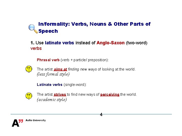In/formality: Verbs, Nouns & Other Parts of Speech 1. Use latinate verbs instead of