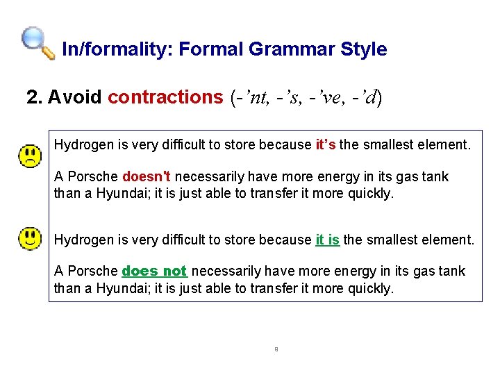 In/formality: Formal Grammar Style 2. Avoid contractions (-’nt, -’s, -’ve, -’d) Hydrogen is very