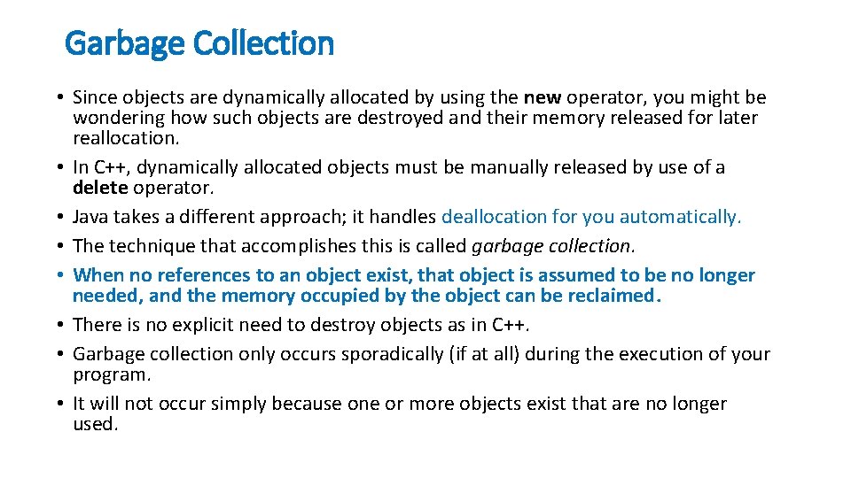 Garbage Collection • Since objects are dynamically allocated by using the new operator, you