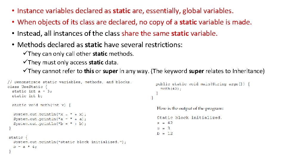  • • Instance variables declared as static are, essentially, global variables. When objects