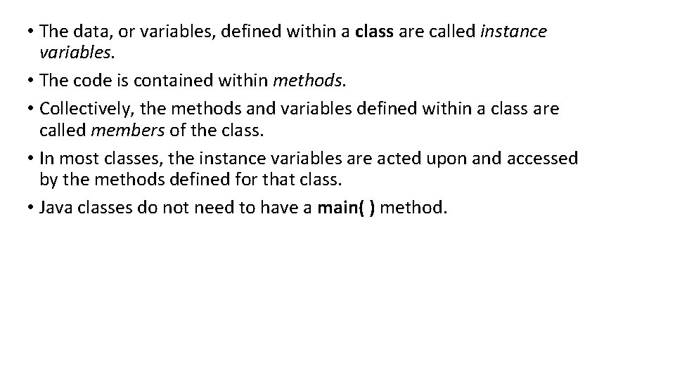  • The data, or variables, defined within a class are called instance variables.