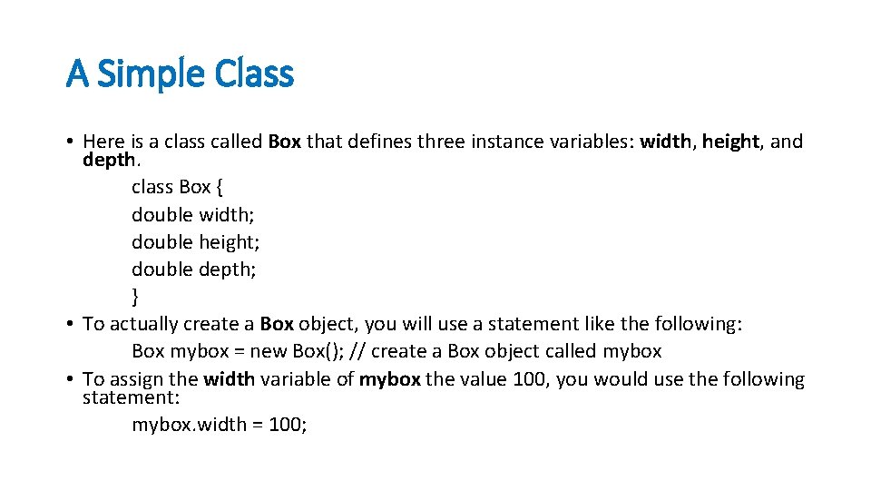 A Simple Class • Here is a class called Box that defines three instance