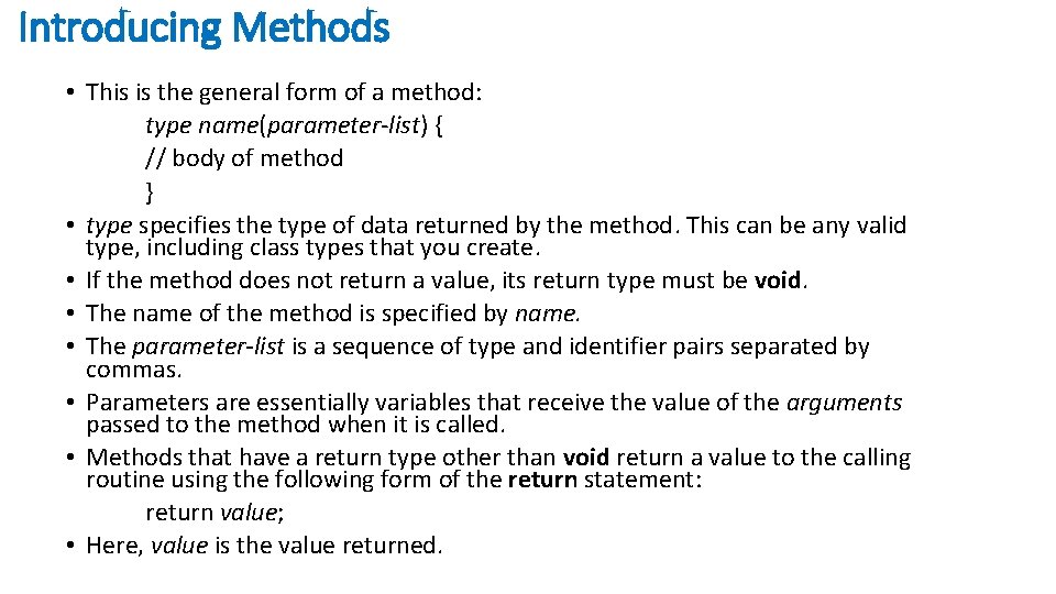 Introducing Methods • This is the general form of a method: type name(parameter-list) {