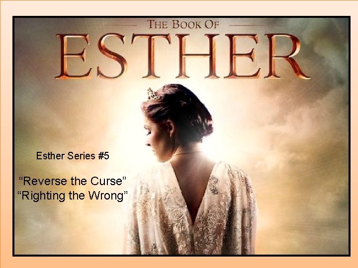 Esther Series #5 “Reverse the Curse” “Righting the Wrong” 