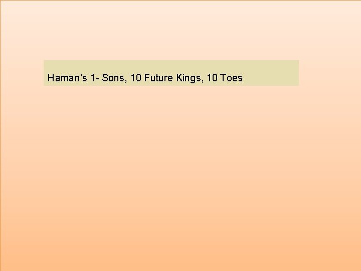  Haman’s 1 - Sons, 10 Future Kings, 10 Toes 