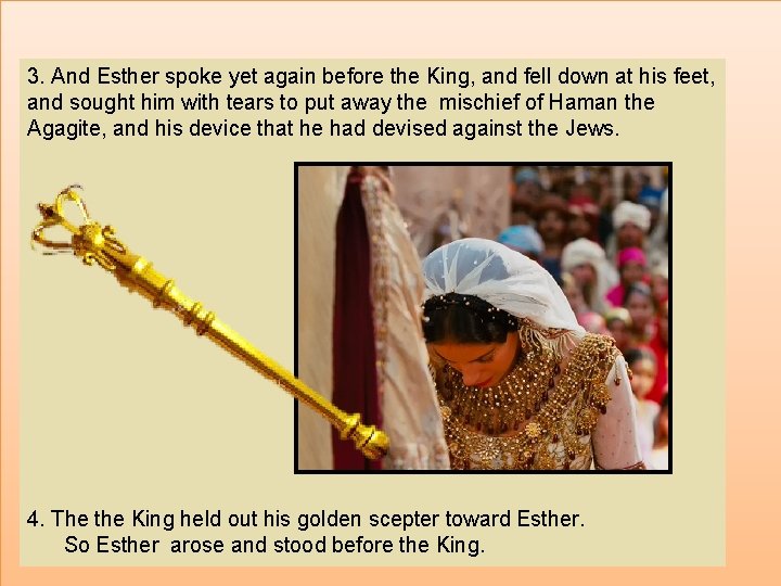 3. And Esther spoke yet again before the King, and fell down at his