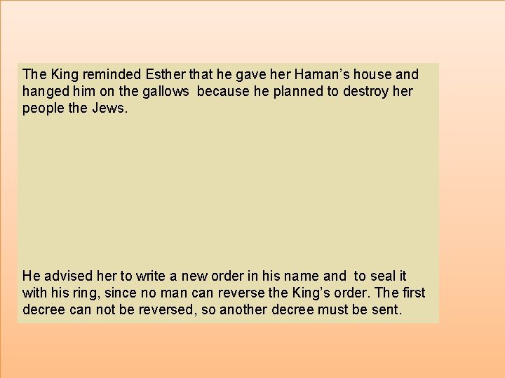 The King reminded Esther that he gave her Haman’s house and hanged him on