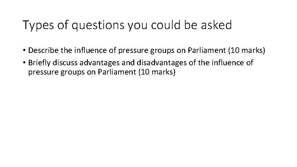 Types of questions you could be asked • Describe the influence of pressure groups