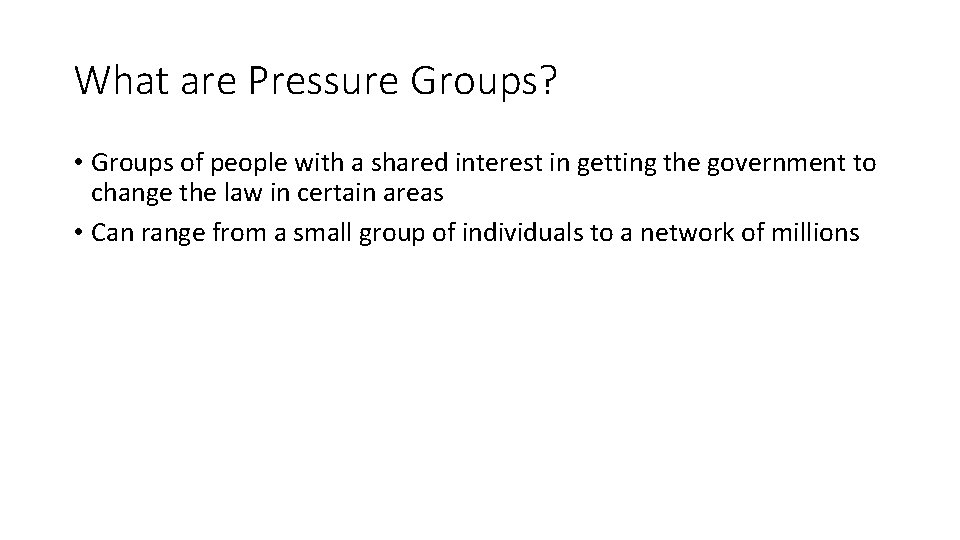 What are Pressure Groups? • Groups of people with a shared interest in getting