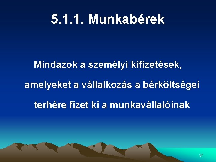 5. 1. 1. Munkabérek Mindazok a személyi kifizetések, amelyeket a vállalkozás a bérköltségei terhére