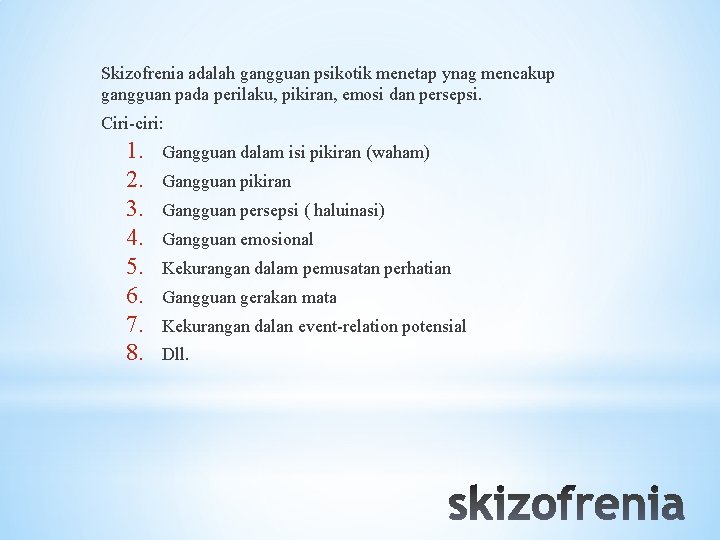 Skizofrenia adalah gangguan psikotik menetap ynag mencakup gangguan pada perilaku, pikiran, emosi dan persepsi.