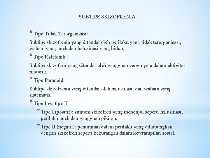 SUBTIPE SKIZOFRENIA * Tipe Tidak Terorganisasi: Subtipe skizofrenia yang ditandai oleh perilaku yang tidak