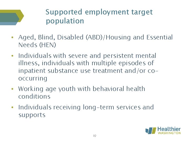 Supported employment target population • Aged, Blind, Disabled (ABD)/Housing and Essential Needs (HEN) •