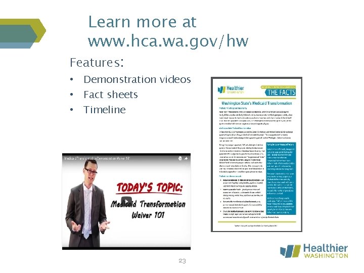 Learn more at www. hca. wa. gov/hw Features: • Demonstration videos • Fact sheets