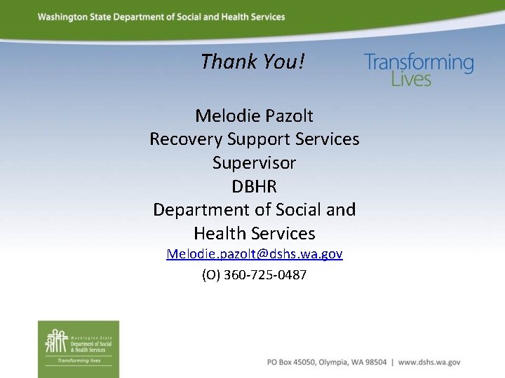 Thank You! Melodie Pazolt Recovery Support Services Supervisor DBHR Department of Social and Health