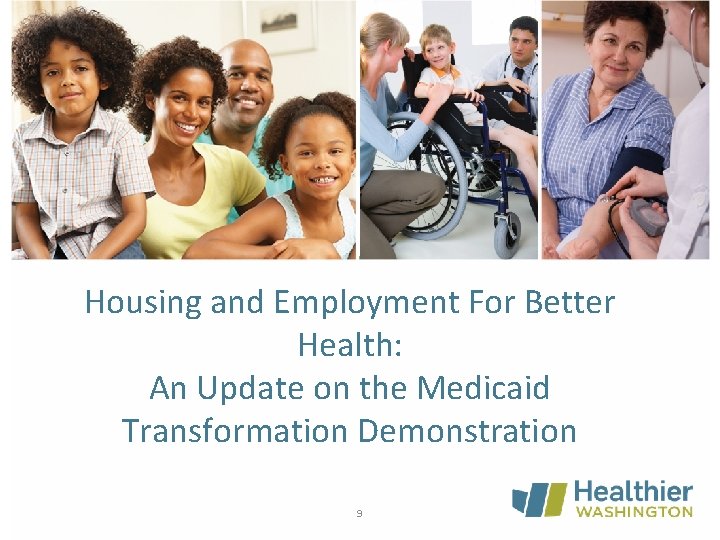 Housing and Employment For Better Health: An Update on the Medicaid Transformation Demonstration 9