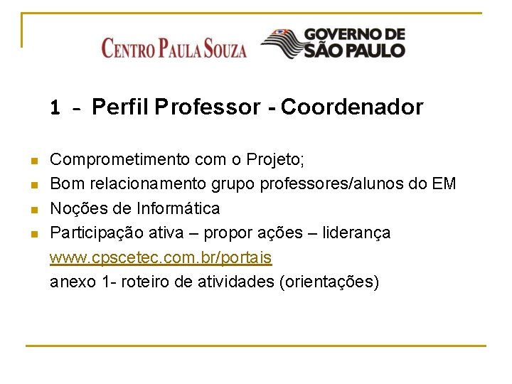 1 - Perfil Professor - Coordenador n n Comprometimento com o Projeto; Bom relacionamento