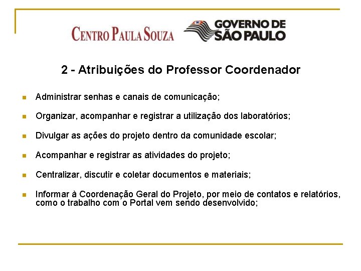 2 - Atribuições do Professor Coordenador n Administrar senhas e canais de comunicação; n