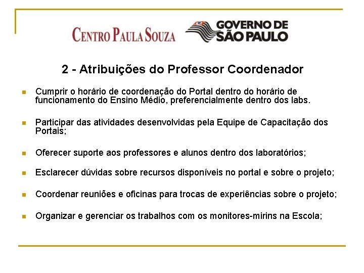 2 - Atribuições do Professor Coordenador n Cumprir o horário de coordenação do Portal