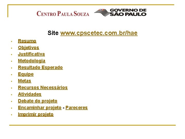 Site www. cpscetec. com. br/hae Resumo Objetivos Justificativa Metodologia Resultado Esperado Equipe Metas Recursos