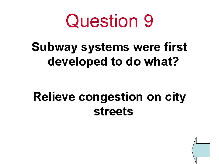Question 9 Subway systems were first developed to do what? Relieve congestion on city