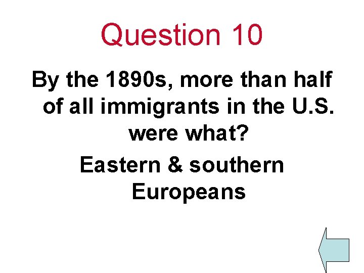 Question 10 By the 1890 s, more than half of all immigrants in the
