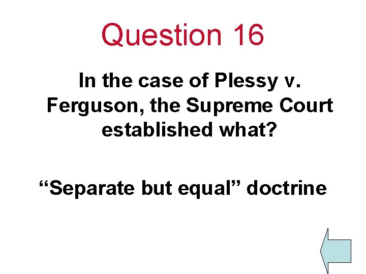 Question 16 In the case of Plessy v. Ferguson, the Supreme Court established what?