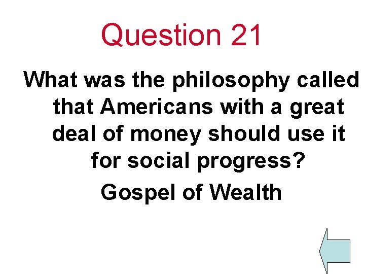 Question 21 What was the philosophy called that Americans with a great deal of
