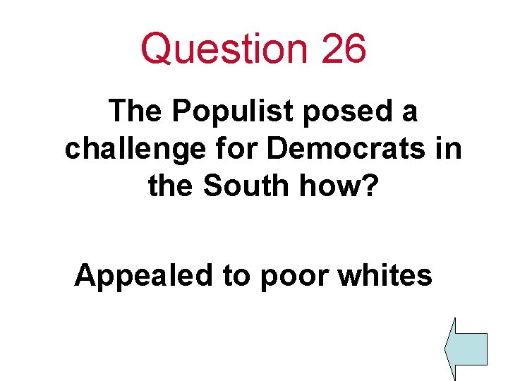 Question 26 The Populist posed a challenge for Democrats in the South how? Appealed