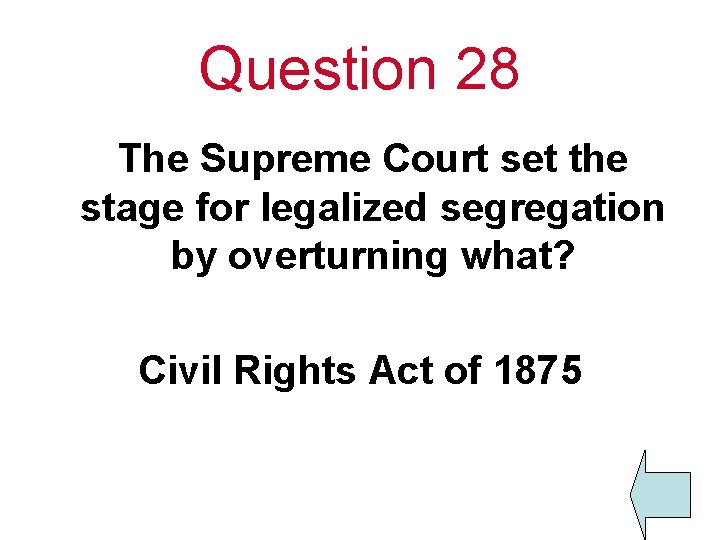Question 28 The Supreme Court set the stage for legalized segregation by overturning what?