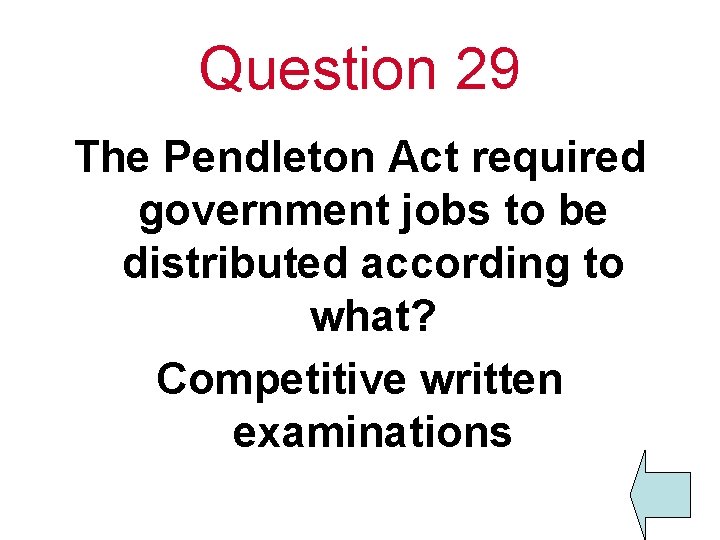 Question 29 The Pendleton Act required government jobs to be distributed according to what?