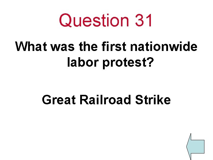 Question 31 What was the first nationwide labor protest? Great Railroad Strike 