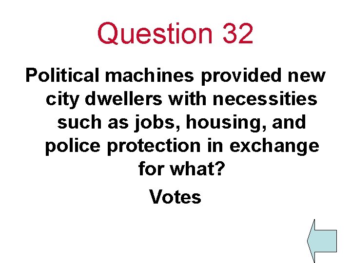 Question 32 Political machines provided new city dwellers with necessities such as jobs, housing,