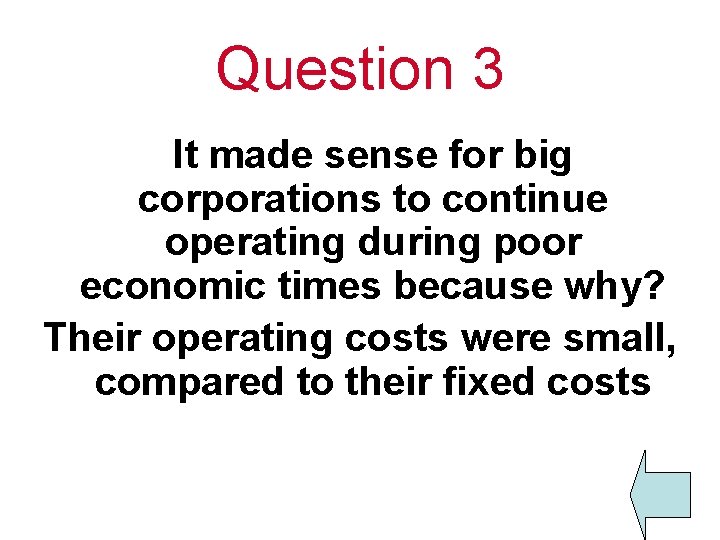 Question 3 It made sense for big corporations to continue operating during poor economic