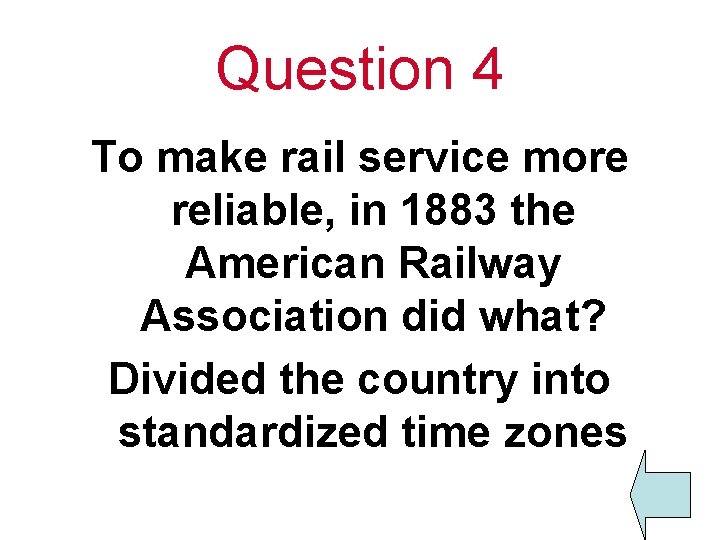 Question 4 To make rail service more reliable, in 1883 the American Railway Association