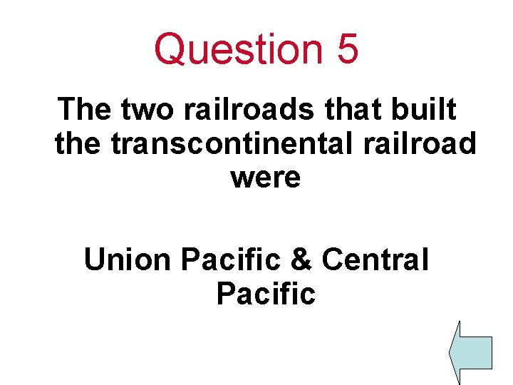 Question 5 The two railroads that built the transcontinental railroad were Union Pacific &