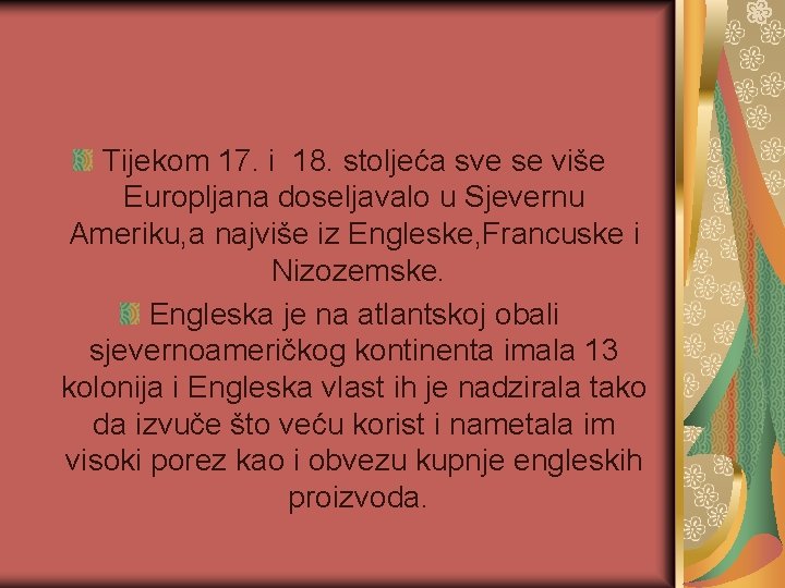 Tijekom 17. i 18. stoljeća sve se više Europljana doseljavalo u Sjevernu Ameriku, a