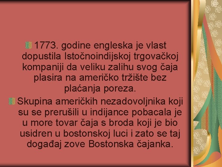 1773. godine engleska je vlast dopustila Istočnoindijskoj trgovačkoj kompaniji da veliku zalihu svog čaja