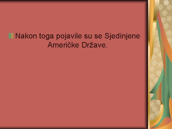 Nakon toga pojavile su se Sjedinjene Američke Države. 