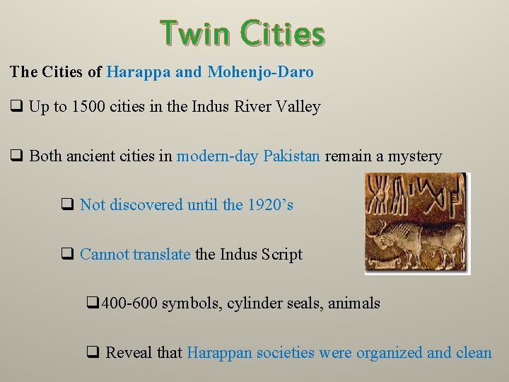 Twin Cities The Cities of Harappa and Mohenjo-Daro q Up to 1500 cities in