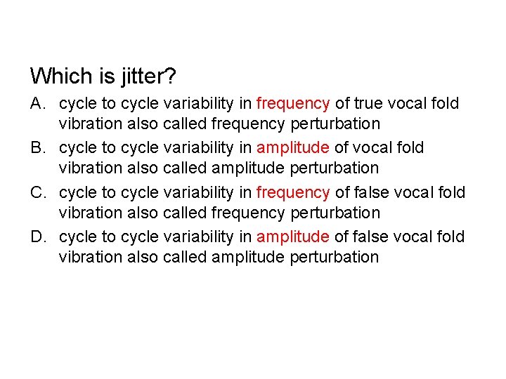 Which is jitter? A. cycle to cycle variability in frequency of true vocal fold