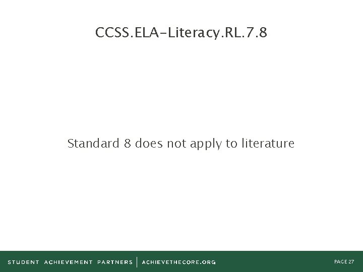 CCSS. ELA-Literacy. RL. 7. 8 Standard 8 does not apply to literature PAGE 27