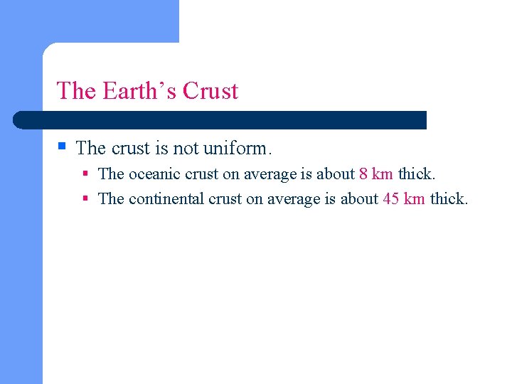 The Earth’s Crust § The crust is not uniform. § The oceanic crust on